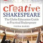 Creative Shakespeare - The Globe Education Guide to Practical Shakespeare