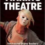 Making Theatre, The Frazzled Drama Teacher's Guide to Devising