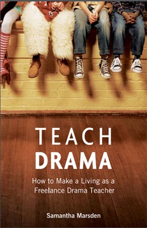 Teach Drama: How to Make a Living as a Freelance Drama Teacher Book Cover